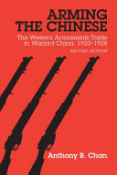 Arming the Chinese : the western armaments trade in warlord China, 1920-1928 / Anthony B. Chan.