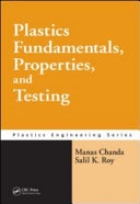 Plastics fundamentals, properties, and testing / Manas Chanda, Salil K. Roy.