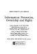 Information : protection, ownership and rights / Adrian Chandler and James A. Holland.
