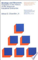 Strategy and structure : chapters in the history of the industrial enterprise / Alfred D. Chandler Jr..