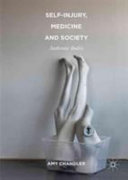 Self-injury, medicine and society : authentic bodies / Amy Chandler.