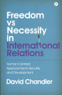 Freedom versus necessity in international relations : human-centred approaches to security and development / David Chandler.