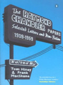 The Raymond Chandler papers : selected letters and non-fiction, 1909-1959 / edited by Tom Hiney and Frank MacShane.