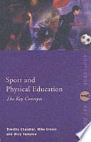 Sport and physical education : the key concepts / Timothy Chandler, Mike Cronin, Wray Vamplew.