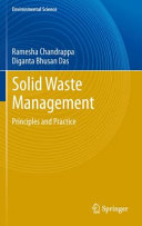 Solid waste management : principles and practice / Ramesha Chandrappa, Diganta Bhusan Das.