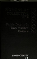 Fictions of collective life : public drama in late modern culture / David Chaney.