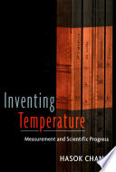 Inventing temperature : measurement and scientific progress / Hasok Chang.