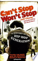 Can't stop won't stop : a history of the hip-hop generation / Jeff Chang ; introduction by DJ Kool Herc.
