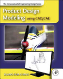 Product design modeling using CAD/CAE / Kuang-Hua Chang.