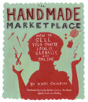 The handmade marketplace / Kari Chapin ; illustrated by Emily Martin (a.k.a The Black Apple) and Jen Shelley.