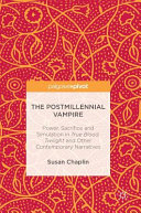 The postmillennial vampire : power, sacrifice and simulation in True blood, Twilight and other contemporary narratives / Susan Chaplin.