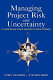 Managing project risk and uncertainty : a constructively simple approach to decision making / Chris Chapman and Stephen Ward.