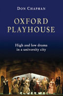 Oxford Playhouse : high and low drama in a university city / Don Chapman.