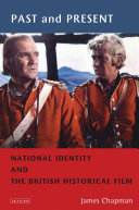 Past and present : national identity and the British historical film / James Chapman.