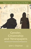 Gender, citizenship and newspapers : historical and transnational perspectives / Jane L. Chapman, Professor of Communications, Lincoln University, UK.