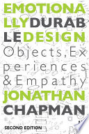 Emotionally durable design objects, experiences and empathy / Jonathan Chapman.