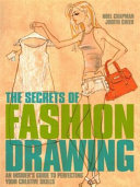 The secrets of fashion drawing : an insider's guide to perfecting your creative skills / Noel Chapman, Judith Cheek.