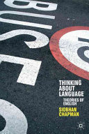 Thinking about language : theories of English / Siobhan Chapman.