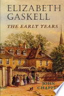Elizabeth Gaskell : the early years / John Chapple.