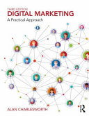 Digital marketing : a practical approach / Alan Charlesworth.