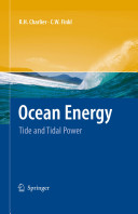 Ocean energy : tide and tidal power / Roger H. Charlier, Charles W. Finkl.