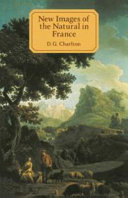 New images of the natural in France : a study in European cultural history 1750-1800 / D.G. Charlton.