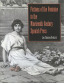Fictions of the feminine in the nineteenth-century Spanish press / Lou Charnon-Deutsch.