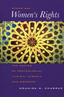 States and women's rights : the making of postcolonial Tunisia, Algeria, and Morocco / Mounira M. Charrad.