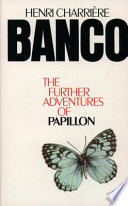 Banco : the further adventures of Papillon / Henri Charrière ; translated from the French by Patrick O'Brian.