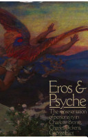 Eros & psyche : the representation of personality in Charlotte Brontë, Charles Dickens and George Eliot / Karen Chase.