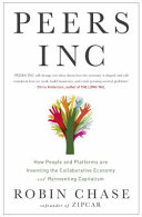 Peers Inc : how people and platforms are inventing the collaborative economy and reinventing capitalism / Robin Chase.