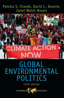 Global environmental politics / Pamela S. Chasek, David L. Downie, Janet Welsh Brown.