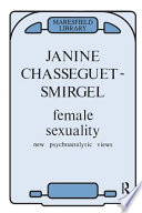 Female sexuality : new psychoanalytic views / by Janine Chasseguet-Smirgel ; with C.J. Luquet-Parat ... (et al.) ; foreword by Frederick Wyatt.