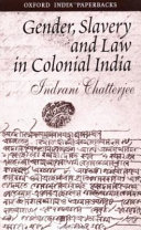 Gender, slavery and law in colonial India / Indrani Chatterjee.