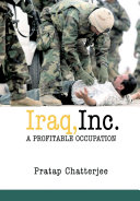 Iraq, Inc. : a profitable occupation / Pratap Chatterjee.