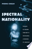 Spectral nationality : passages of freedom from Kant to postcolonial literatures of liberation / Pheng Cheah.