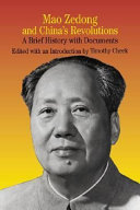 Mao Zedong and China's revolutions : a brief history with documents / Timothy Cheek.