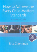 How to achieve the every child matters standards : a practical guide / Rita Cheminais.