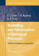 Modelling and optimization of biotechnological processes : artificial intelligence approaches / Lei Zhi Chen, Sing Kiong Ngaung, Xiao Dong Chen.
