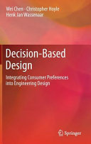 Decision-based design : integrating consumer preferences into engineering design / Wei Chen, Christopher Hoyle, Henk Jan Wassenaar.