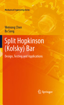 Split Hopkinson (Kolsky) bar : design, testing and applications / Weinong W. Chen, Bo Song.