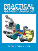 Practical rotordynamics and fluid film bearing design / Wen Jeng Chen
