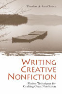 Writing creative nonfiction : fiction techniques for crafting great nonfiction / Theodore A. Rees Cheney.