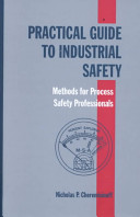 Practical guide to industrial safety : methods for process safety professionals / Nicholas P. Cheremisinoff.