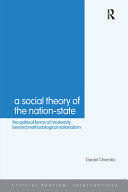 A social theory of the nation-state the political forms of modernity beyond methodological nationalism / Daniel Chernilo.