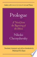 Prologue : a novel from the beginning of the 1860s / Nikolai Chernyshevsky ; translated, and with an introduction by Michael R. Katz..