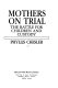 Mothers on trial : the battle for children and custody / Phyllis Chesler.