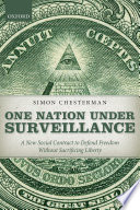 One nation under surveillance : a new social contract to defend freedom without sacrificing liberty / Simon Chesterman.