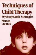 Techniques of child therapy : psychodynamic strategies / Morton Chethik.