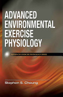 Advanced environmental exercise physiology / Stephen S. Cheung.